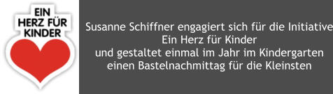 Susanne Schiffner engagiert sich fr die Initiative Ein Herz fr Kinder und gestaltet einmal im Jahr im Kindergarten einen Bastelnachmittag fr die Kleinsten